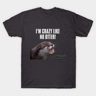 I am crazy like no otter! T-Shirt